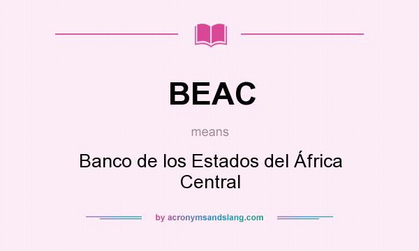 What does BEAC mean? It stands for Banco de los Estados del África Central