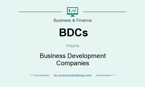 What does BDCs mean? It stands for Business Development Companies