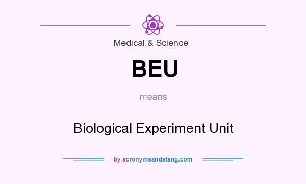 What does BEU mean? It stands for Biological Experiment Unit