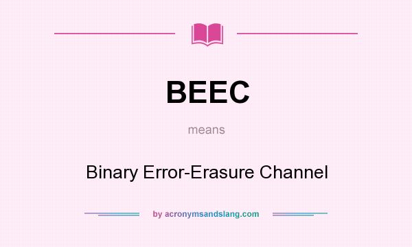 What does BEEC mean? It stands for Binary Error-Erasure Channel
