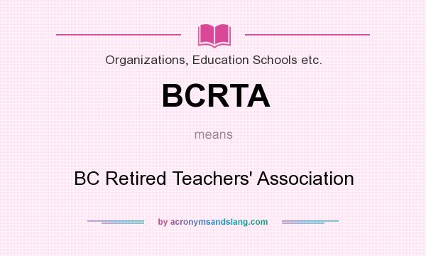 What does BCRTA mean? It stands for BC Retired Teachers` Association