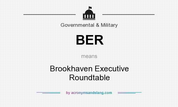 What does BER mean? It stands for Brookhaven Executive Roundtable
