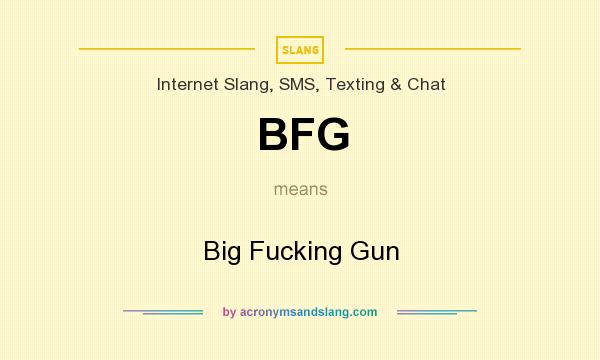 What does BFG mean? It stands for Big Fucking Gun