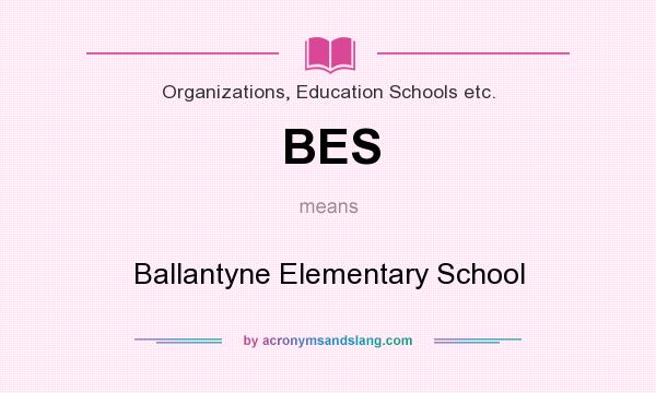 What does BES mean? It stands for Ballantyne Elementary School