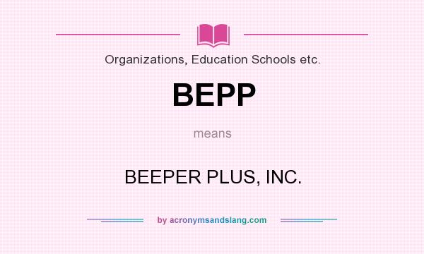 What does BEPP mean? It stands for BEEPER PLUS, INC.