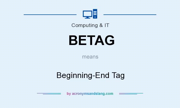 What does BETAG mean? It stands for Beginning-End Tag