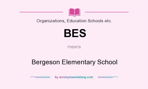 What does BES mean? It stands for Bergeson Elementary School