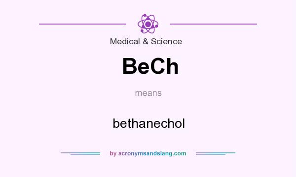 What does BeCh mean? It stands for bethanechol
