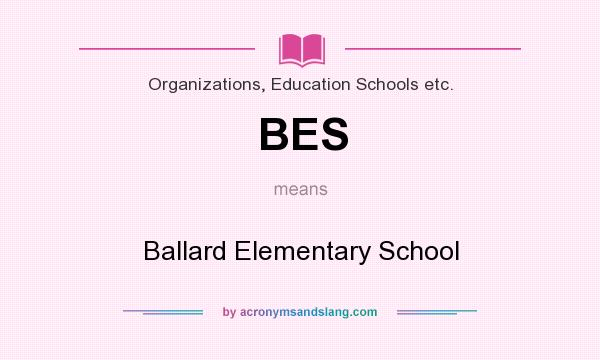What does BES mean? It stands for Ballard Elementary School