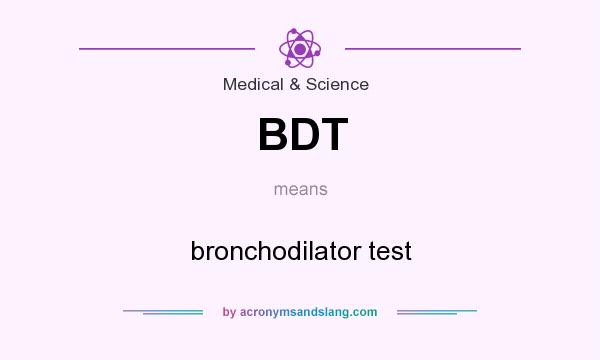 What does BDT mean? It stands for bronchodilator test