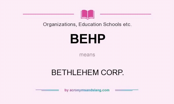 What does BEHP mean? It stands for BETHLEHEM CORP.