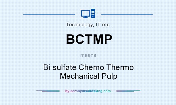 What does BCTMP mean? It stands for Bi-sulfate Chemo Thermo Mechanical Pulp
