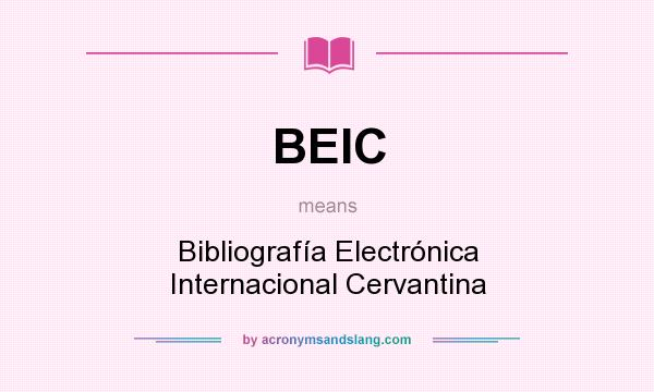 What does BEIC mean? It stands for Bibliografía Electrónica Internacional Cervantina