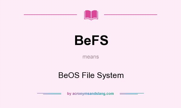 What does BeFS mean? It stands for BeOS File System