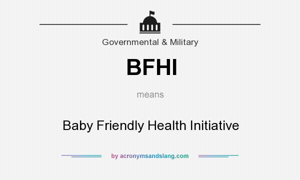 What does BFHI mean? It stands for Baby Friendly Health Initiative