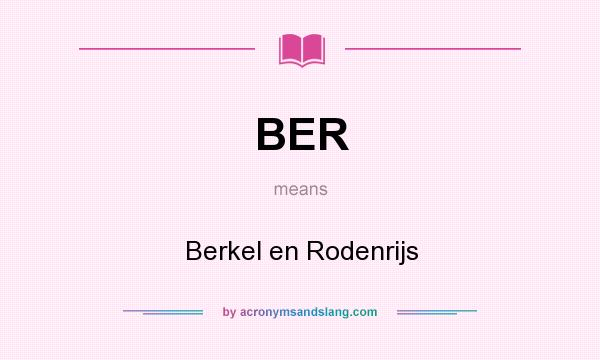 What does BER mean? It stands for Berkel en Rodenrijs
