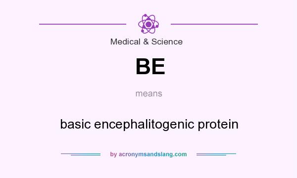 What does BE mean? It stands for basic encephalitogenic protein
