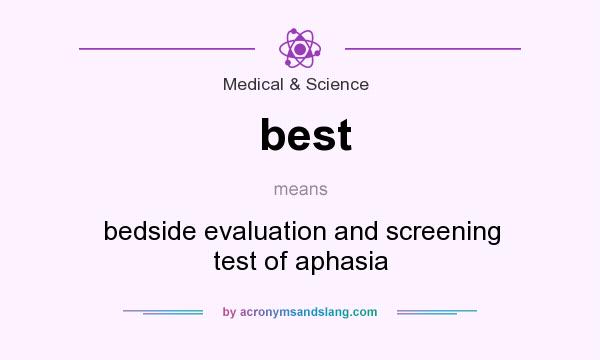 What does best mean? It stands for bedside evaluation and screening test of aphasia