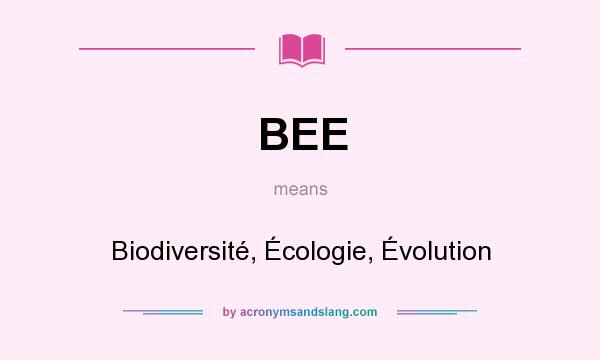 What does BEE mean? It stands for Biodiversité, Écologie, Évolution