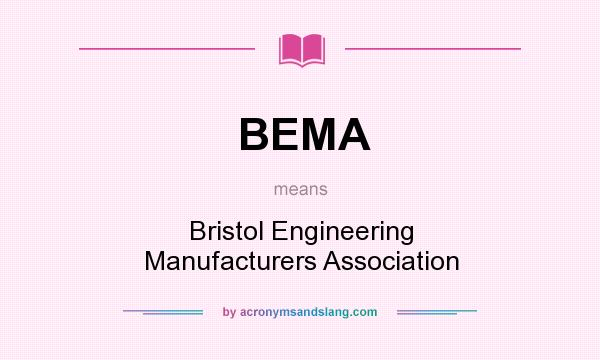 What does BEMA mean? It stands for Bristol Engineering Manufacturers Association