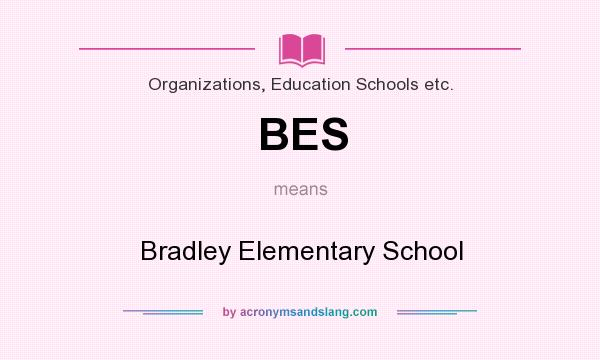 What does BES mean? It stands for Bradley Elementary School
