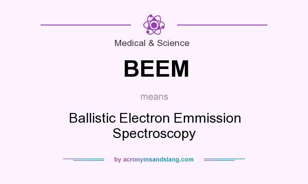 What does BEEM mean? It stands for Ballistic Electron Emmission Spectroscopy
