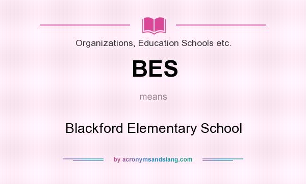 What does BES mean? It stands for Blackford Elementary School