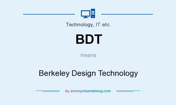 What does BDT mean? It stands for Berkeley Design Technology