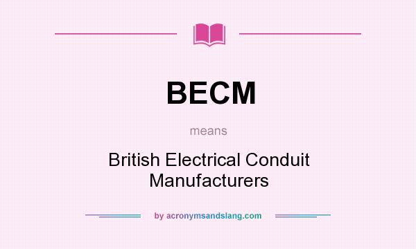 What does BECM mean? It stands for British Electrical Conduit Manufacturers