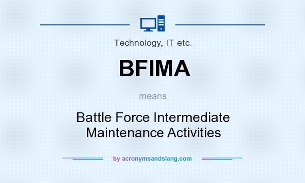 What does BFIMA mean? It stands for Battle Force Intermediate Maintenance Activities