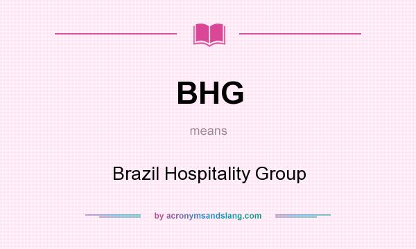 What does BHG mean? It stands for Brazil Hospitality Group