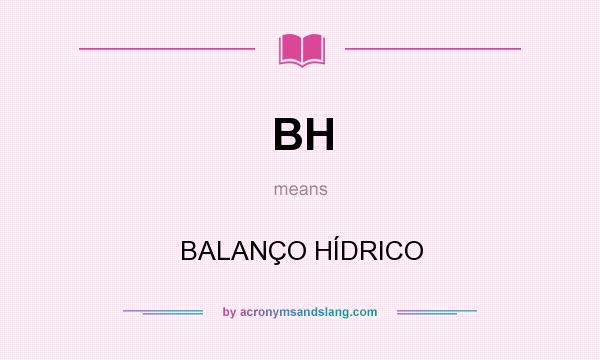 What does BH mean? It stands for BALANÇO HÍDRICO