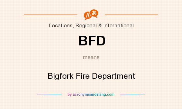 What does BFD mean? It stands for Bigfork Fire Department
