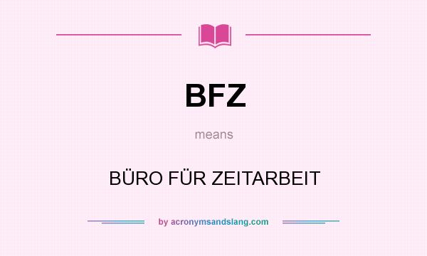 What does BFZ mean? It stands for BÜRO FÜR ZEITARBEIT