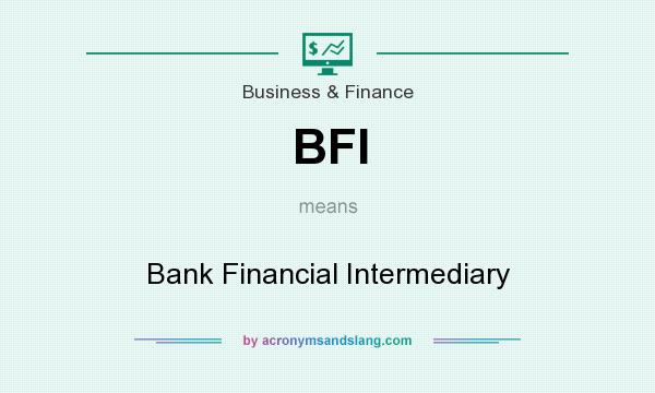 What does BFI mean? It stands for Bank Financial Intermediary