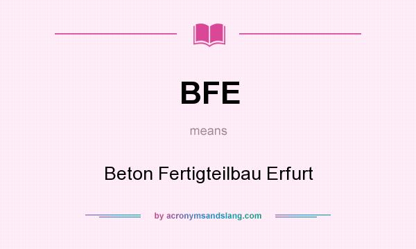 What does BFE mean? It stands for Beton Fertigteilbau Erfurt