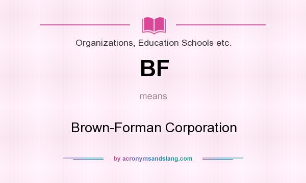 What does BF mean? It stands for Brown-Forman Corporation