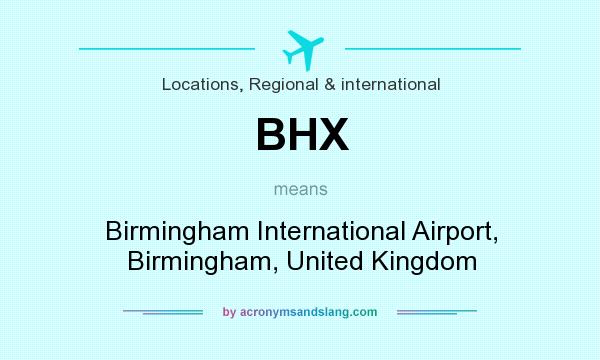 What does BHX mean? It stands for Birmingham International Airport, Birmingham, United Kingdom