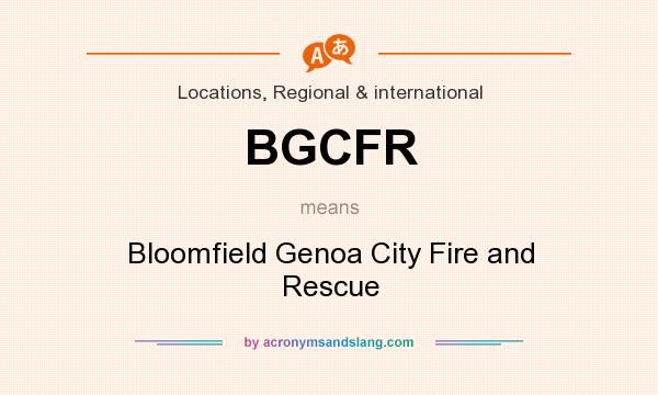 What does BGCFR mean? It stands for Bloomfield Genoa City Fire and Rescue