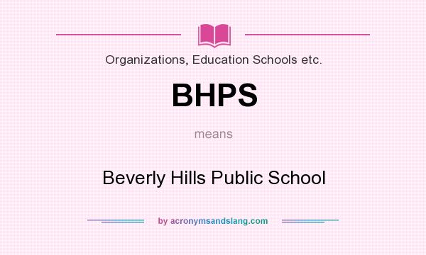 What does BHPS mean? It stands for Beverly Hills Public School