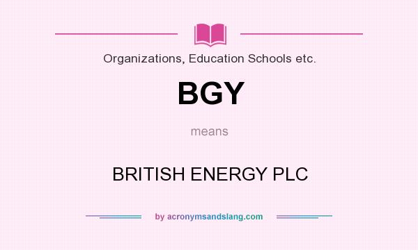 What does BGY mean? It stands for BRITISH ENERGY PLC