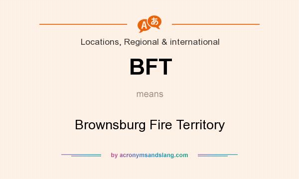 What does BFT mean? It stands for Brownsburg Fire Territory