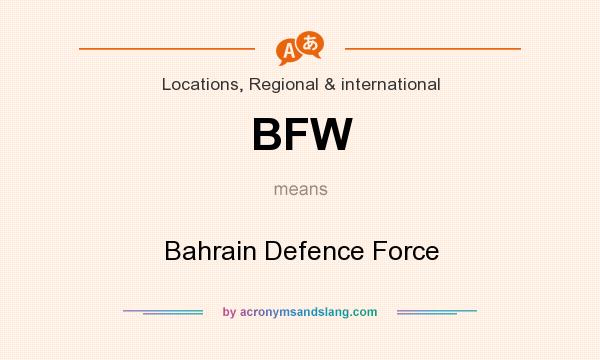 What does BFW mean? It stands for Bahrain Defence Force