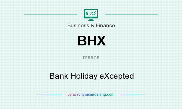What does BHX mean? It stands for Bank Holiday eXcepted