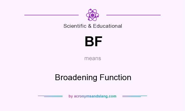 What does BF mean? It stands for Broadening Function