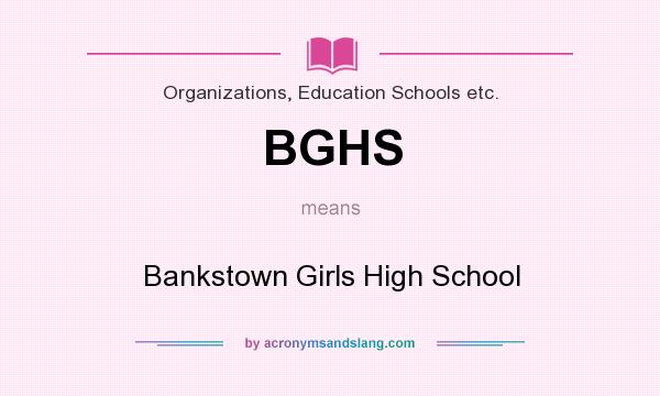What does BGHS mean? It stands for Bankstown Girls High School