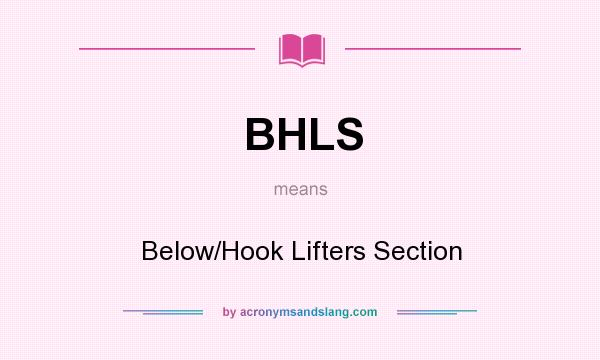 What does BHLS mean? It stands for Below/Hook Lifters Section