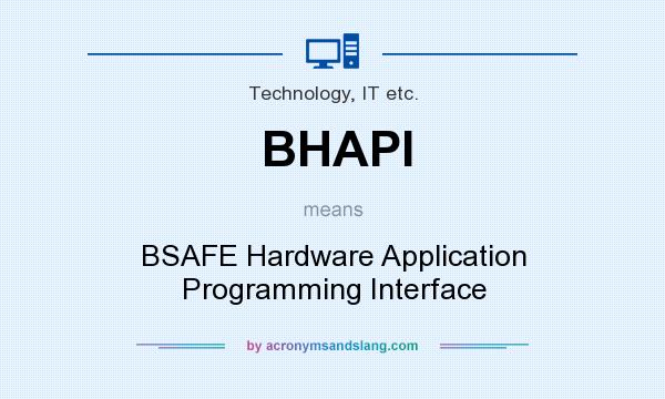 What does BHAPI mean? It stands for BSAFE Hardware Application Programming Interface