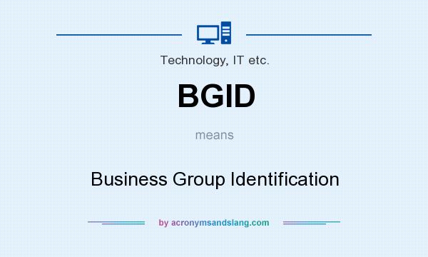 What does BGID mean? It stands for Business Group Identification