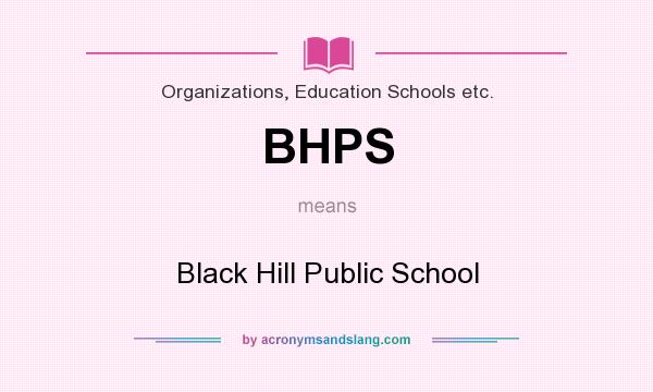 What does BHPS mean? It stands for Black Hill Public School